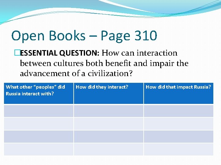 Open Books – Page 310 �ESSENTIAL QUESTION: How can interaction between cultures both benefit