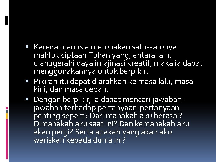  Karena manusia merupakan satu-satunya mahluk ciptaan Tuhan yang, antara lain, dianugerahi daya imajinasi