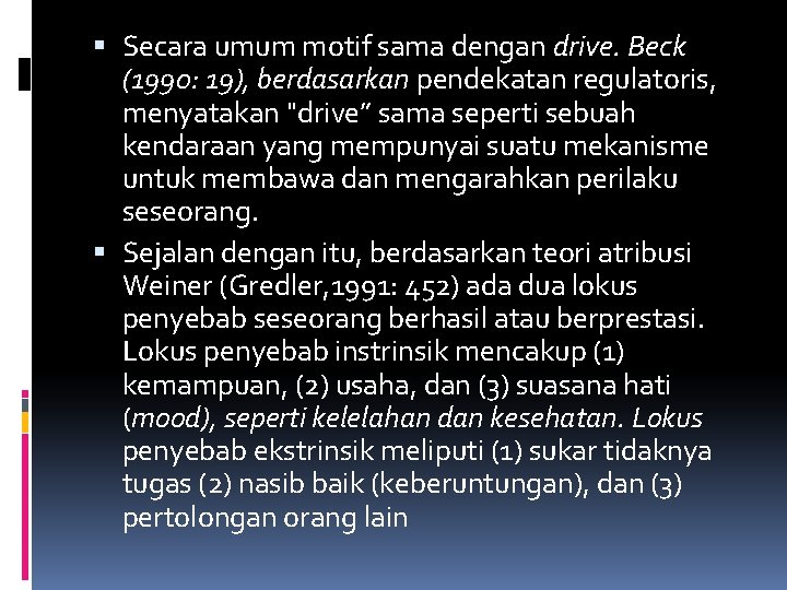  Secara umum motif sama dengan drive. Beck (1990: 19), berdasarkan pendekatan regulatoris, menyatakan