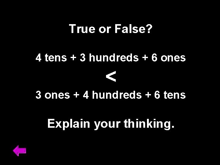 True or False? 4 tens + 3 hundreds + 6 ones < 3 ones