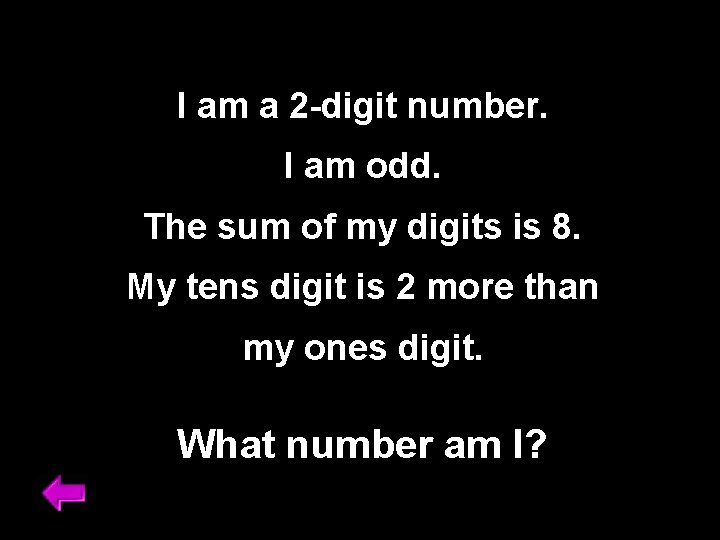 I am a 2 -digit number. I am odd. The sum of my digits