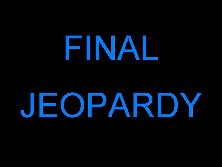 FINAL JEOPARDY 