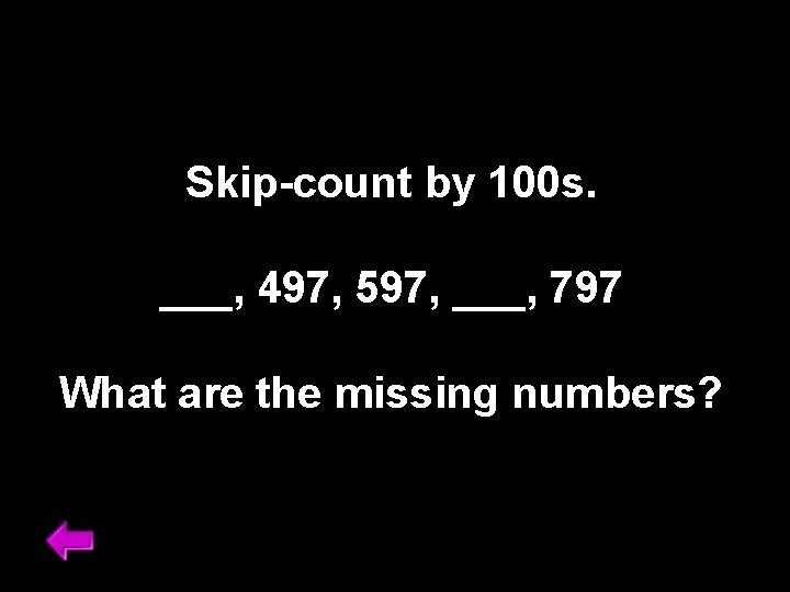 Skip-count by 100 s. ___, 497, 597, ___, 797 What are the missing numbers?