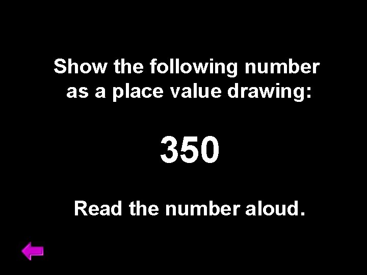 Show the following number as a place value drawing: 350 Read the number aloud.
