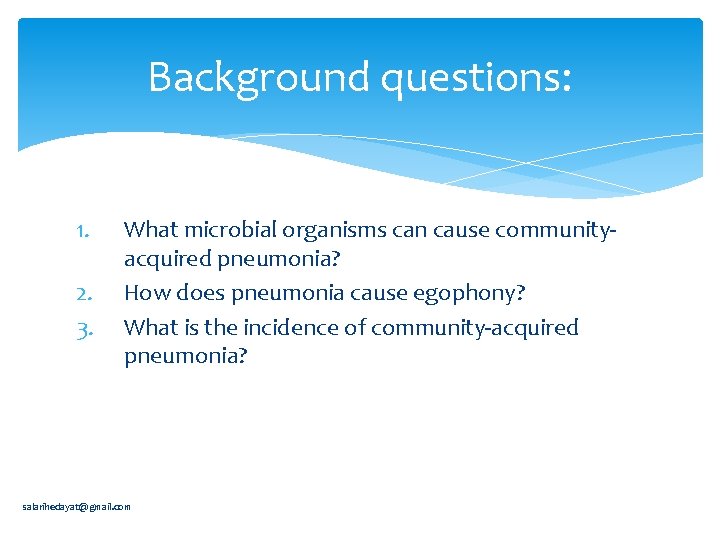 Background questions: 1. 2. 3. What microbial organisms can cause communityacquired pneumonia? How does