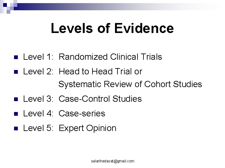 Levels of Evidence n Level 1: Randomized Clinical Trials n Level 2: Head to