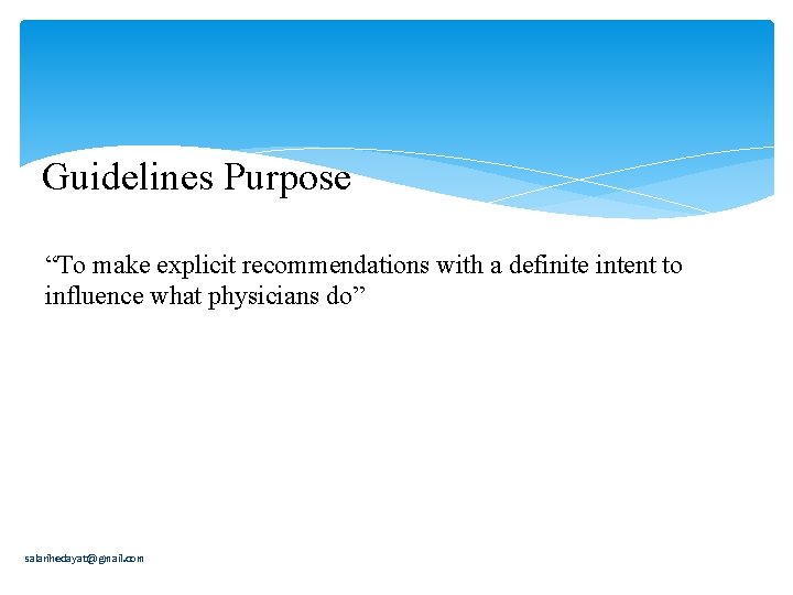 Guidelines Purpose “To make explicit recommendations with a definite intent to influence what physicians