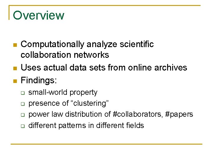 Overview n n n Computationally analyze scientific collaboration networks Uses actual data sets from