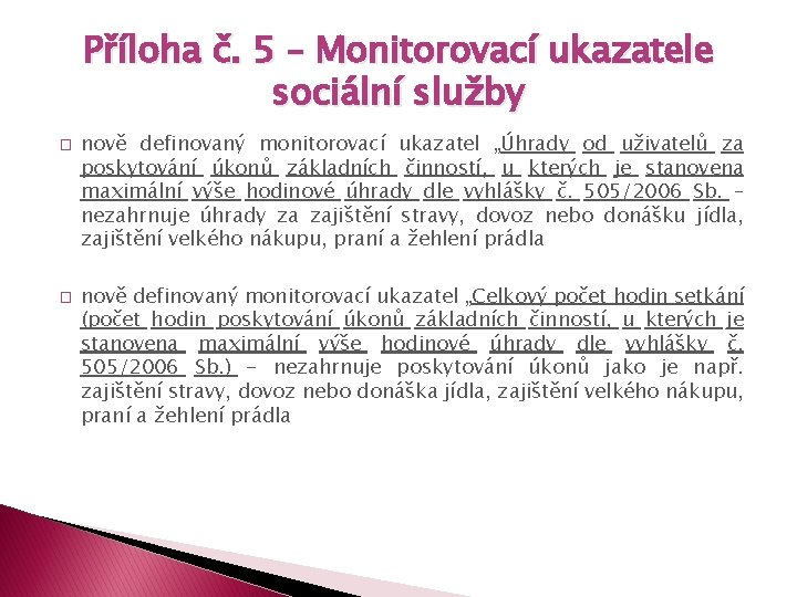 Příloha č. 5 – Monitorovací ukazatele sociální služby � � nově definovaný monitorovací ukazatel