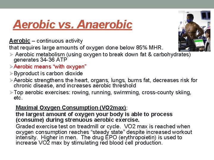 Aerobic vs. Anaerobic Aerobic – continuous activity that requires large amounts of oxygen done