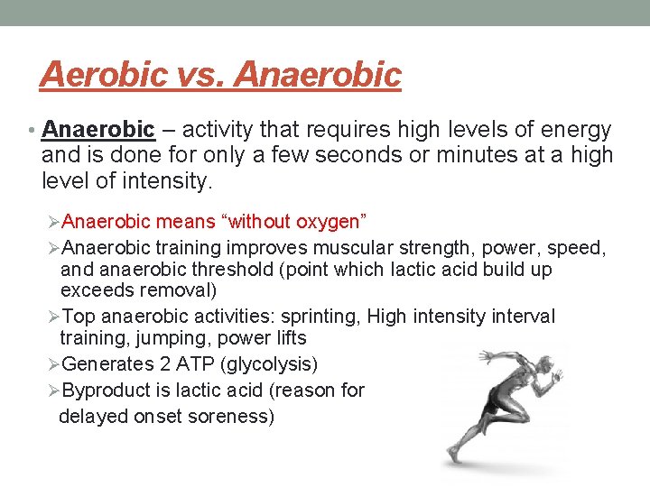 Aerobic vs. Anaerobic • Anaerobic – activity that requires high levels of energy and