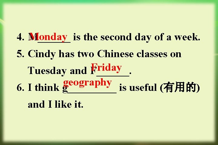 Monday is the second day of a week. 4. M______ 5. Cindy has two