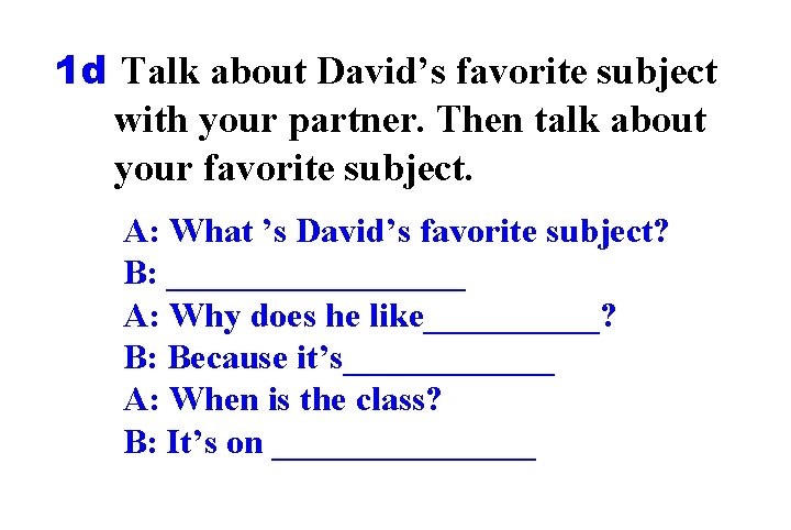 1 d Talk about David’s favorite subject with your partner. Then talk about your