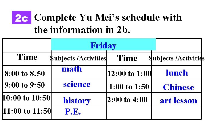 2 c Complete Yu Mei’s schedule with the information in 2 b. Friday Time