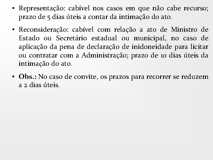  • Representação: cabível nos casos em que não cabe recurso; prazo de 5