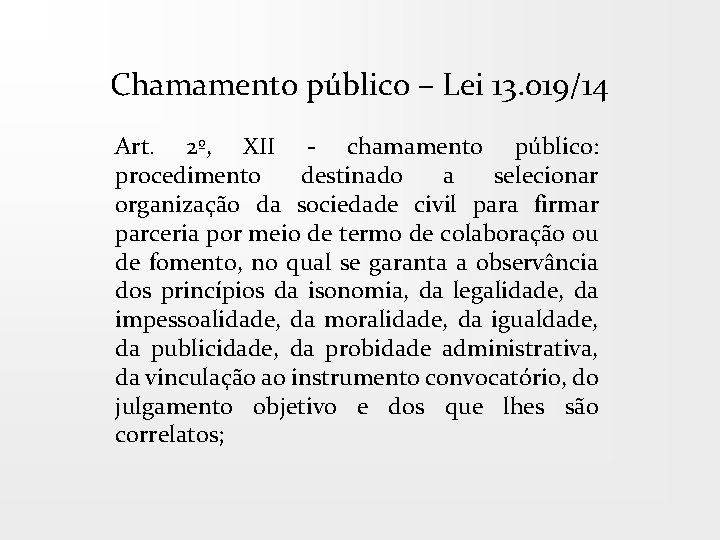 Chamamento público – Lei 13. 019/14 Art. 2º, XII - chamamento público: procedimento destinado