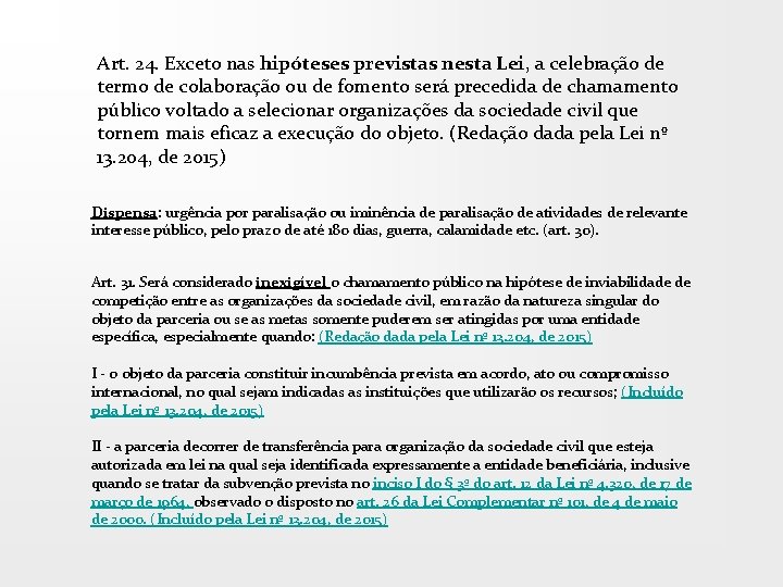 Art. 24. Exceto nas hipóteses previstas nesta Lei, a celebração de termo de colaboração