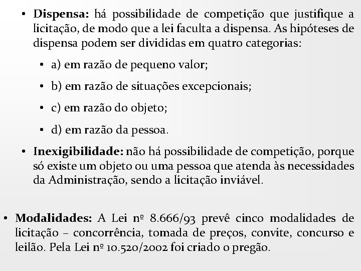  • Dispensa: há possibilidade de competição que justifique a licitação, de modo que