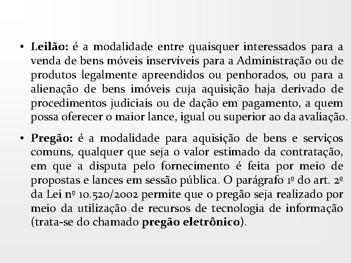  • Leilão: é a modalidade entre quaisquer interessados para a venda de bens