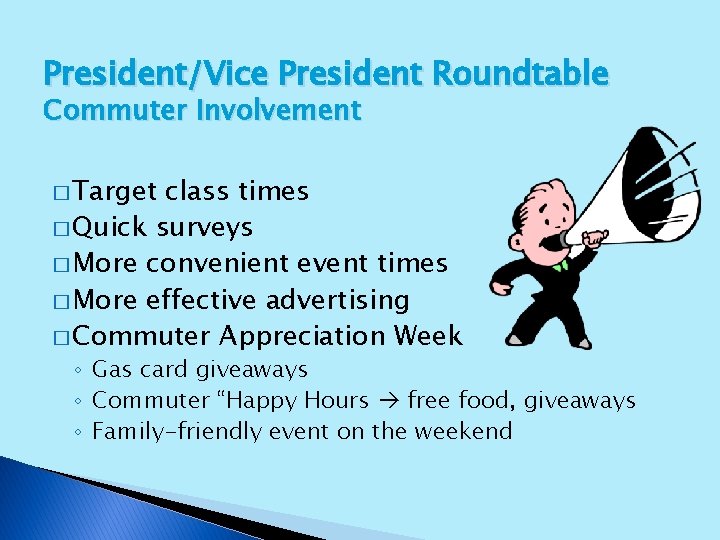 President/Vice President Roundtable Commuter Involvement � Target class times � Quick surveys � More