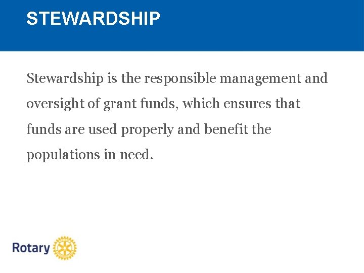 STEWARDSHIP Stewardship is the responsible management and oversight of grant funds, which ensures that