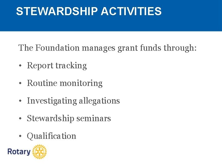 STEWARDSHIP ACTIVITIES The Foundation manages grant funds through: • Report tracking • Routine monitoring