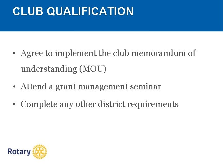 CLUB QUALIFICATION • Agree to implement the club memorandum of understanding (MOU) • Attend