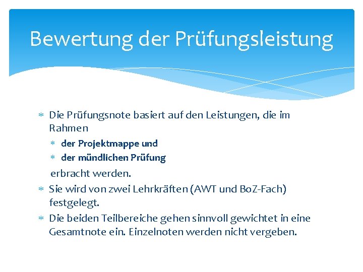 Bewertung der Prüfungsleistung Die Prüfungsnote basiert auf den Leistungen, die im Rahmen der Projektmappe