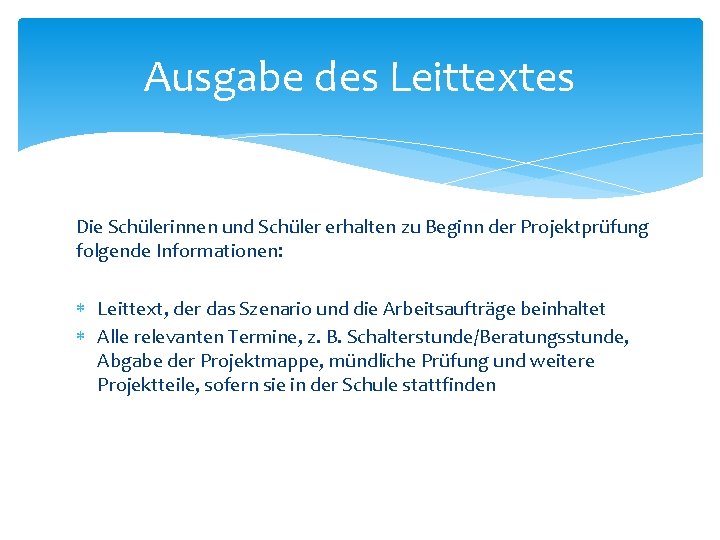 Ausgabe des Leittextes Die Schülerinnen und Schüler erhalten zu Beginn der Projektprüfung folgende Informationen: