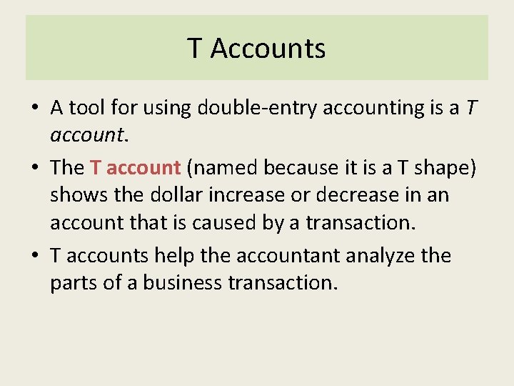 T Accounts • A tool for using double-entry accounting is a T account. •