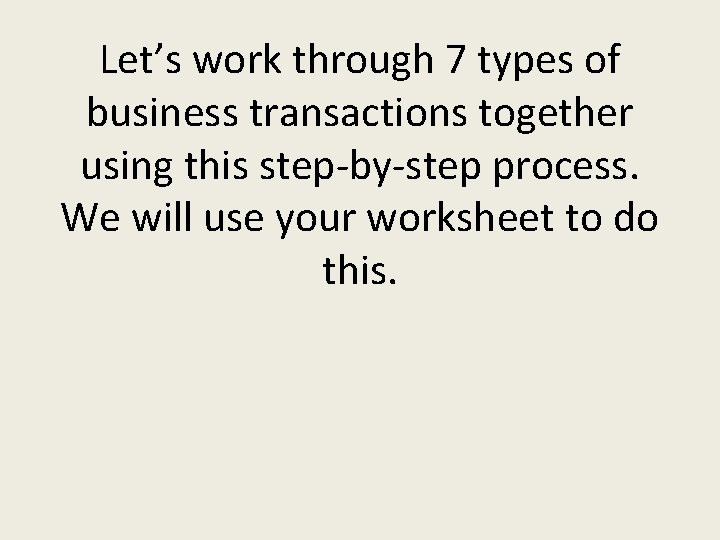 Let’s work through 7 types of business transactions together using this step-by-step process. We