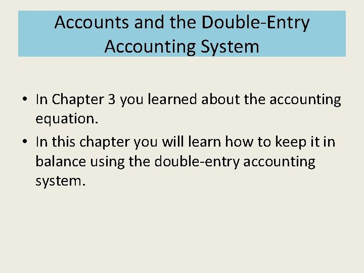 Accounts and the Double-Entry Accounting System • In Chapter 3 you learned about the