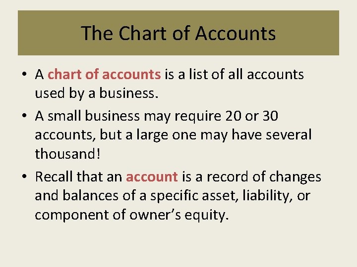 The Chart of Accounts • A chart of accounts is a list of all