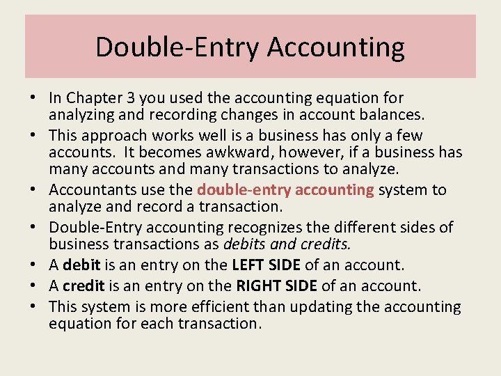 Double-Entry Accounting • In Chapter 3 you used the accounting equation for analyzing and