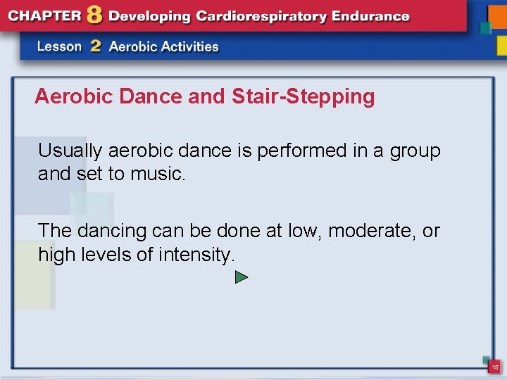 Aerobic Dance and Stair-Stepping Usually aerobic dance is performed in a group and set