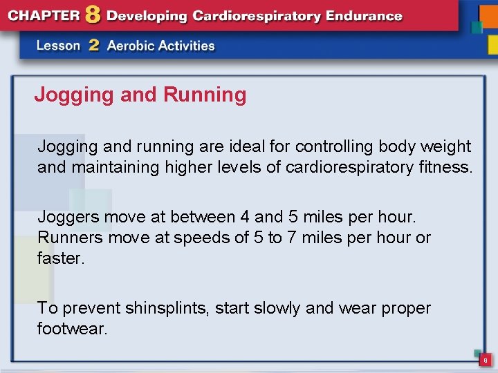 Jogging and Running Jogging and running are ideal for controlling body weight and maintaining