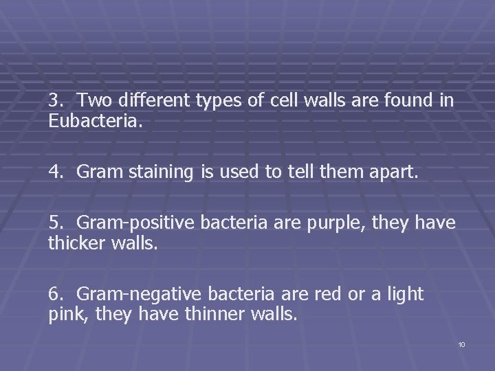 3. Two different types of cell walls are found in Eubacteria. 4. Gram staining