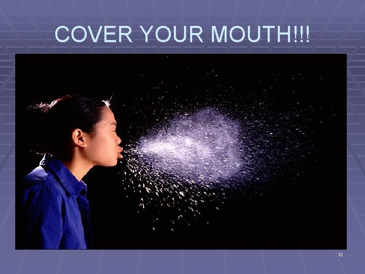 COVER YOUR MOUTH!!! 12 
