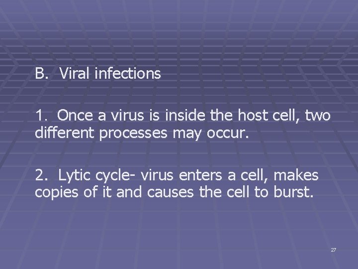 B. Viral infections 1. Once a virus is inside the host cell, two different