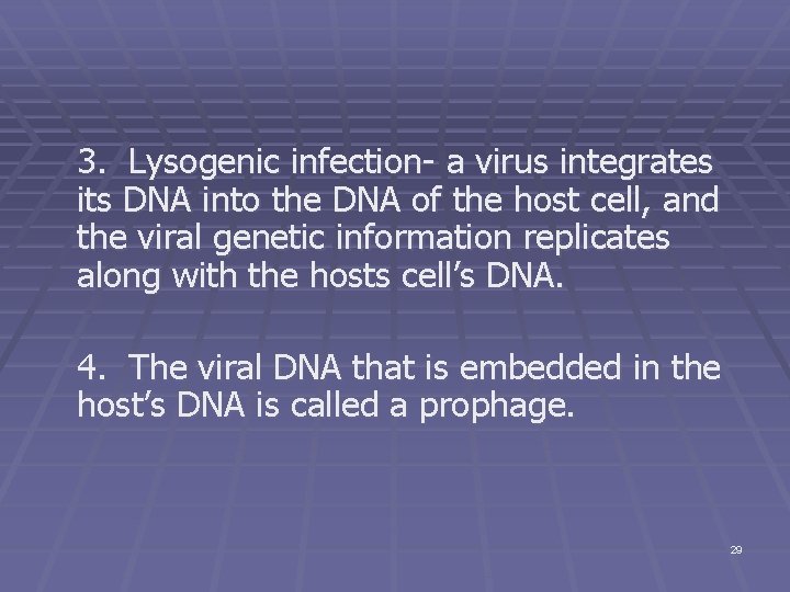 3. Lysogenic infection- a virus integrates its DNA into the DNA of the host