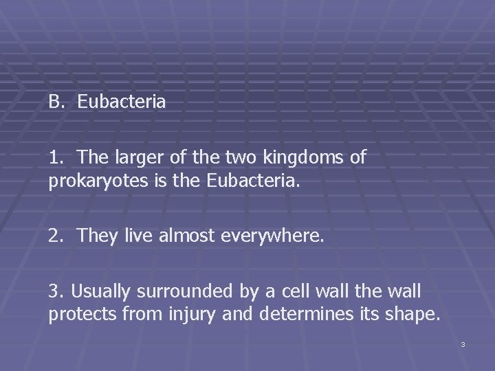 B. Eubacteria 1. The larger of the two kingdoms of prokaryotes is the Eubacteria.