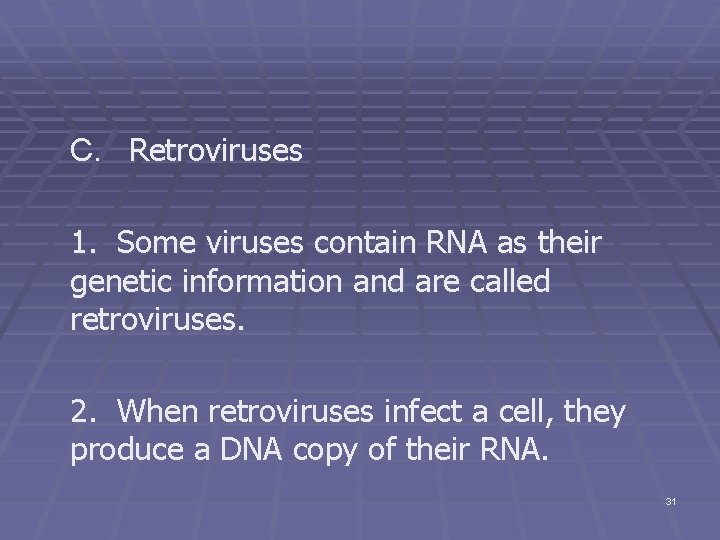 C. Retroviruses 1. Some viruses contain RNA as their genetic information and are called