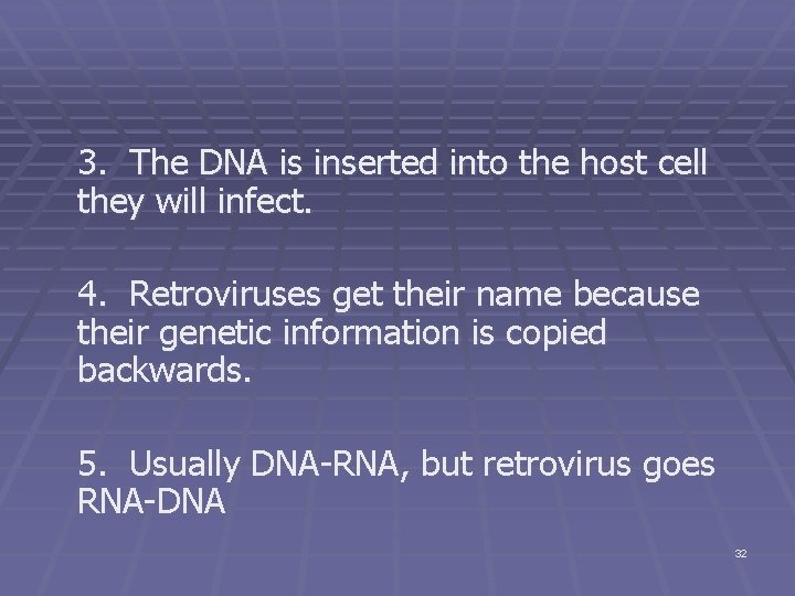 3. The DNA is inserted into the host cell they will infect. 4. Retroviruses