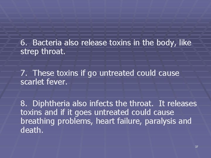 6. Bacteria also release toxins in the body, like strep throat. 7. These toxins
