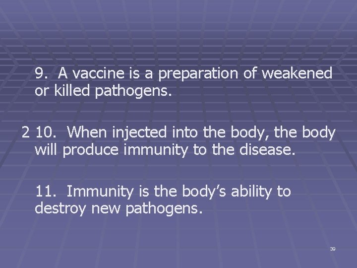 9. A vaccine is a preparation of weakened or killed pathogens. 2 10. When