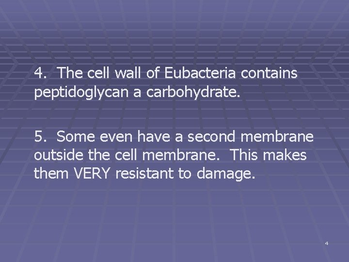 4. The cell wall of Eubacteria contains peptidoglycan a carbohydrate. 5. Some even have