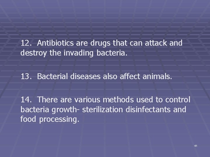 12. Antibiotics are drugs that can attack and destroy the invading bacteria. 13. Bacterial