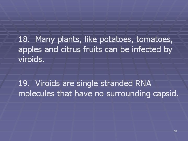 18. Many plants, like potatoes, tomatoes, apples and citrus fruits can be infected by