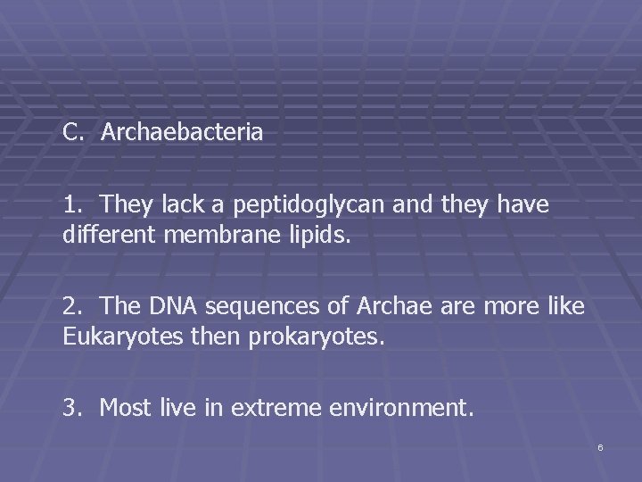 C. Archaebacteria 1. They lack a peptidoglycan and they have different membrane lipids. 2.