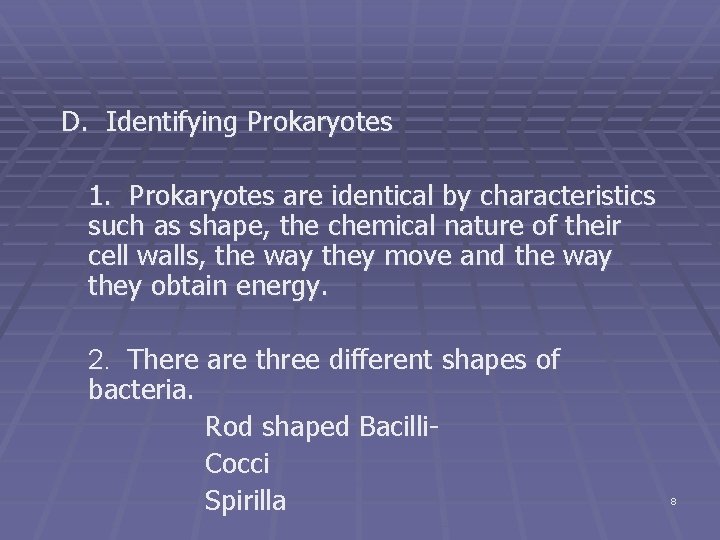 D. Identifying Prokaryotes 1. Prokaryotes are identical by characteristics such as shape, the chemical